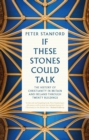 If These Stones Could Talk : The History of Christianity in Britain and Ireland through Twenty Buildings - Book