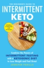 The Beginner's Guide to Intermittent Keto : Combine the Powers of Intermittent Fasting with a Ketogenic Diet to Lose Weight and Feel Great - eBook