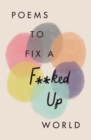 Poems to Fix a F**ked Up World - Book