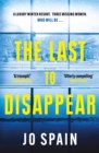 The Last to Disappear : a chilling and heart-pounding thriller full of surprise twists - Book