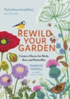 Rewild Your Garden : Create a Haven for Birds, Bees and Butterflies - eBook