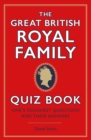 The Great British Royal Family Quiz Book : One's Toughest Questions and Their Answers - eBook