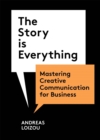 The Story is Everything : Mastering Creative Communication for Business - eBook