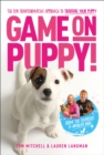 Game On, Puppy! : The fun, transformative approach to training your puppy from the founders of Absolute Dogs - Book