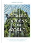 Botanic Gardens of the World : Tales of extraordinary plants, botanical history and scientific discovery - eBook
