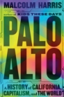 Palo Alto : A History of California, Capitalism, and the World - Book