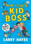 How to be a Kid Boss: 101 Secrets Grown-ups Won't Tell You - eBook