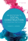 An Invitation to Social Construction : Co-Creating the Future - Book