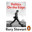 Politics On the Edge : The instant #1 Sunday Times bestseller from the host of hit podcast The Rest Is Politics - eAudiobook