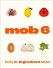 Mob 6: Tasty 6-Ingredient Meals - Book