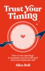 Trust Your Timing : How to use astrology to navigate your love life and find your authentic self - eBook