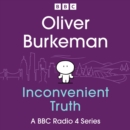 Oliver Burkeman's Inconvenient Truth : A BBC Radio 4 Series - eAudiobook