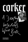 Corker : A Deeply Unserious Wine Book - Book