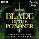 Blade of the Poisoner : A BBC Radio Full-Cast Fantasy Adventure plus bonus story Penelope's Pendant - eAudiobook