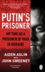 Putin's Prisoner : My Time as a Prisoner of War in Ukraine - eBook