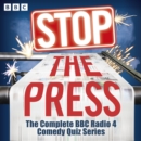 Stop the Press : The Complete BBC Radio 4 Comedy Quiz Series - eAudiobook
