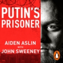 Putin's Prisoner : My Time as a Prisoner of War in Ukraine - eAudiobook