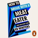How to Argue With a Meat Eater (And Win Every Time) - eAudiobook