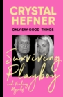 Only Say Good Things : Surviving Playboy and finding myself - eBook