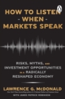 How to Listen When Markets Speak : Risks, Myths and Investment Opportunities in a Radically Reshaped Economy - eBook