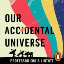 Our Accidental Universe : Stories of Discovery from Asteroids to Aliens - eAudiobook