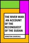 The River War: An Account of the Reconquest of the Sudan - eBook