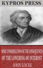 Some Considerations of the Consequences of the Lowering of Interest and the Raising of the Value of Money - eBook