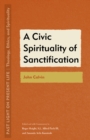 A Civic Spirituality of Sanctification : John Calvin - Book