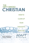 The Dirty-Minded Christian : How to Clean up Your Thoughts with the Adapt2 Principle - eBook