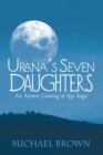 Urana'S Seven Daughters : An Atomic Coming of Age Saga - eBook