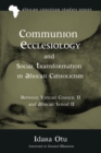 Communion Ecclesiology and Social Transformation in African Catholicism : Between Vatican Council II and African Synod II - eBook