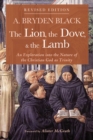The Lion, the Dove, & the Lamb, Revised Edition : An Exploration into the Nature of the Christian God as Trinity - eBook