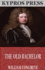The Old Bachelor - eBook