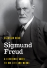 Sigmund Freud : A Reference Guide to His Life and Works - eBook
