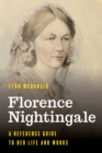 Florence Nightingale : A Reference Guide to Her Life and Works - eBook