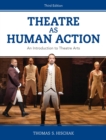 Theatre as Human Action : An Introduction to Theatre Arts - eBook