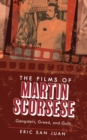 The Films of Martin Scorsese : Gangsters, Greed, and Guilt - eBook