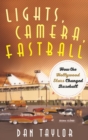 Lights, Camera, Fastball : How the Hollywood Stars Changed Baseball - eBook