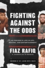 Fighting against the Odds : An Insider's Life in UFC, Boxing, and Entertainment - eBook