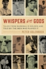 Whispers of the Gods : Tales from Baseball's Golden Age, Told by the Men Who Played It - eBook