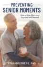 Preventing Senior Moments : How to Stay Alert into Your 90s and Beyond - eBook