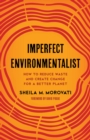 Imperfect Environmentalist : How to Reduce Waste and Create Change for a Better Planet - eBook