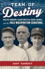 Team of Destiny : Walter Johnson, Clark Griffith, Bucky Harris, and the 1924 Washington Senators - eBook