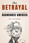 Betrayal : How Mitch McConnell and the Senate Republicans Abandoned America - eBook