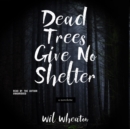 Dead Trees Give No Shelter - eAudiobook
