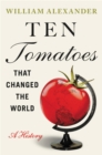 Ten Tomatoes that Changed the World : A History - Book