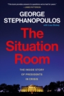 The Situation Room : The Inside Story of Presidents in Crisis - Book