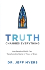 Truth Changes Everything – How People of Faith Can Transform the World in Times of Crisis - Book