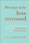 101 Ways to Be Less Stressed - Simple Self-Care Strategies to Boost Your Mind, Mood, and Mental Health - Book