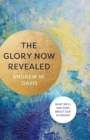 The Glory Now Revealed - What We`ll Discover about God in Heaven - Book